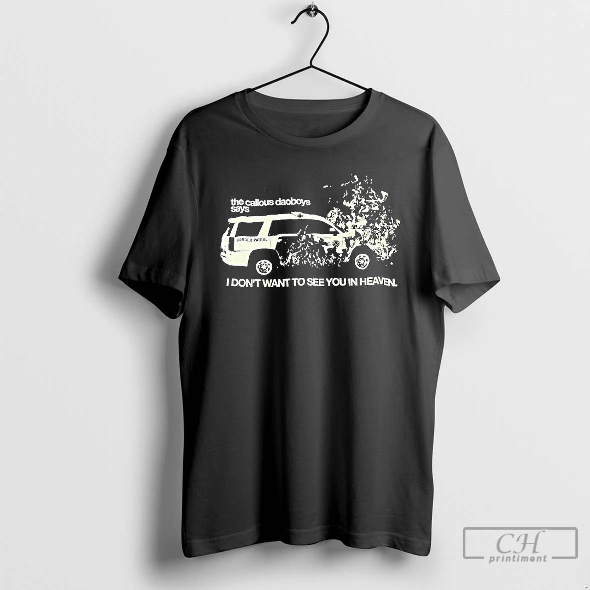 Premium The Callous Daoboys Says Border Patrol I Dont Want To See You In Heaven T-Shirts, Hoodie, Sweatshirt | PodTeesHub.com