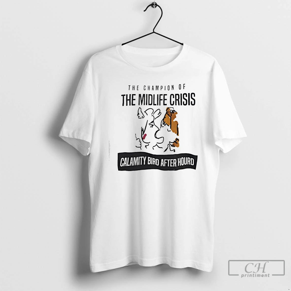 Premium The Champion Of The Midlife Crisis Calamity Bird After Hourd T-Shirts, Hoodie, Sweatshirt | PodTeesHub.com