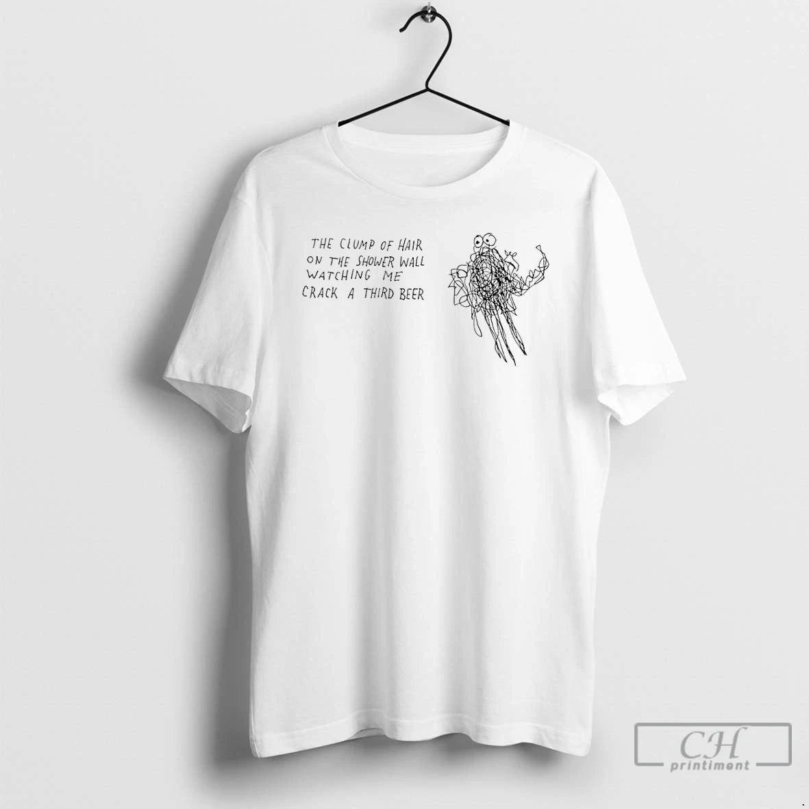 Premium The Clump Of Hair On The Shower Wall Watching Me Crack A Third Beer T-Shirts, Hoodie, Sweatshirt | PodTeesHub.com