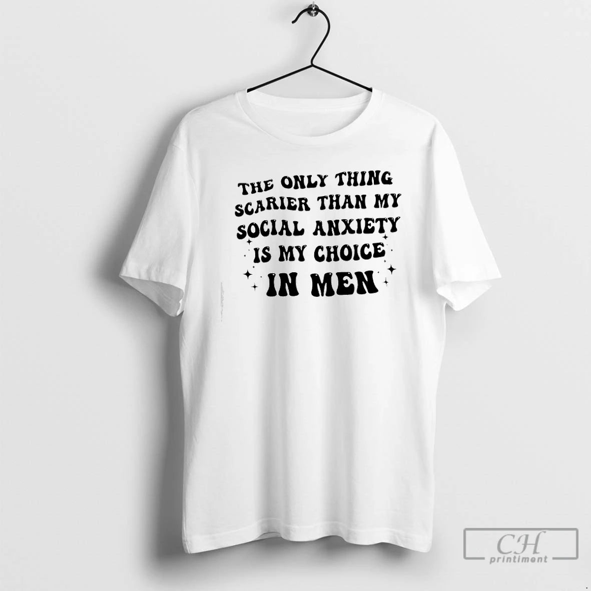 Premium The Only Thing Scarier Than My Social Anxiety Is My Choice In Men Text T-Shirts, Hoodie, Sweatshirt | PodTeesHub.com
