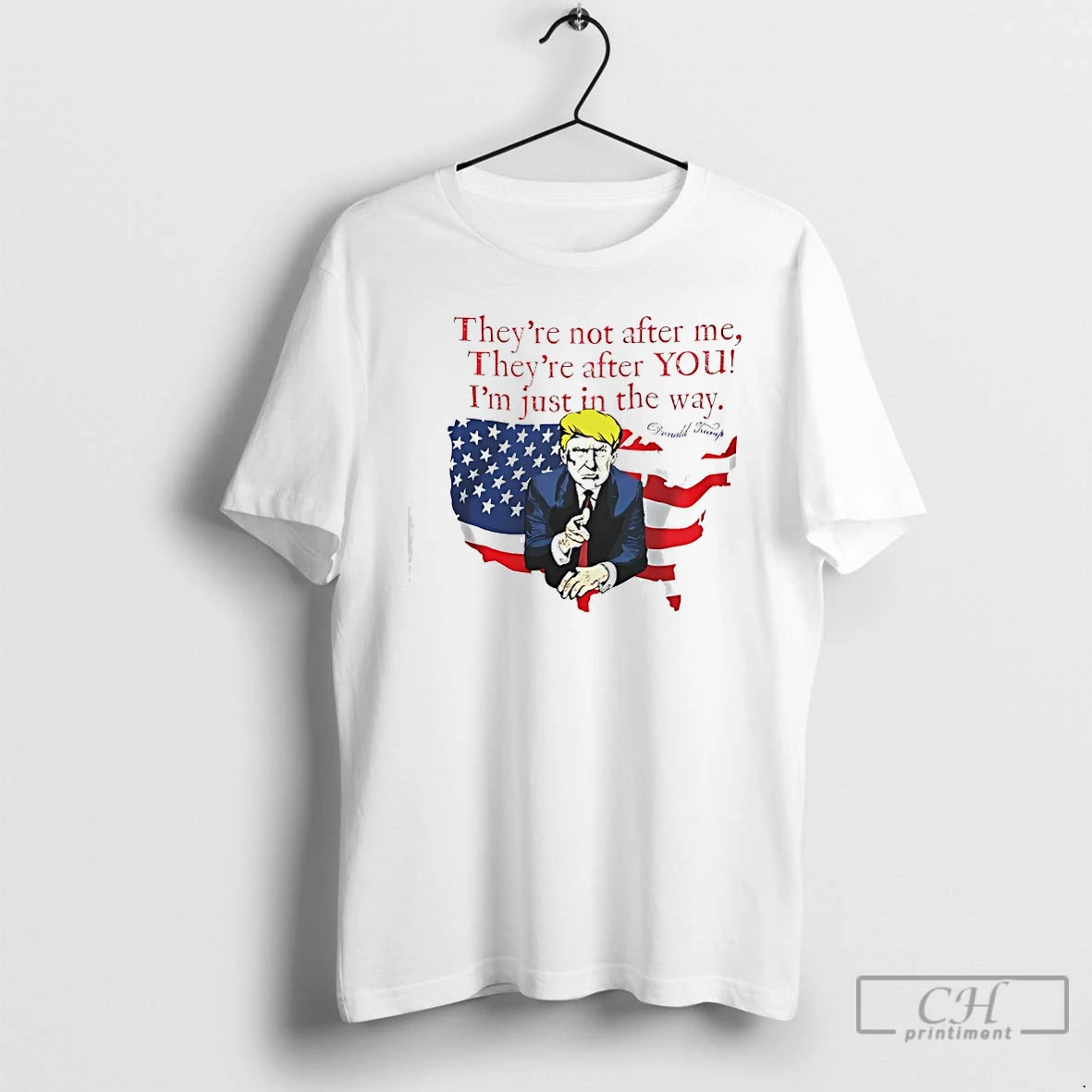 Premium Trump Theyre Not After Me Theyre After You Im Just In The Way T-Shirts, Hoodie, Sweatshirt | PodTeesHub.com