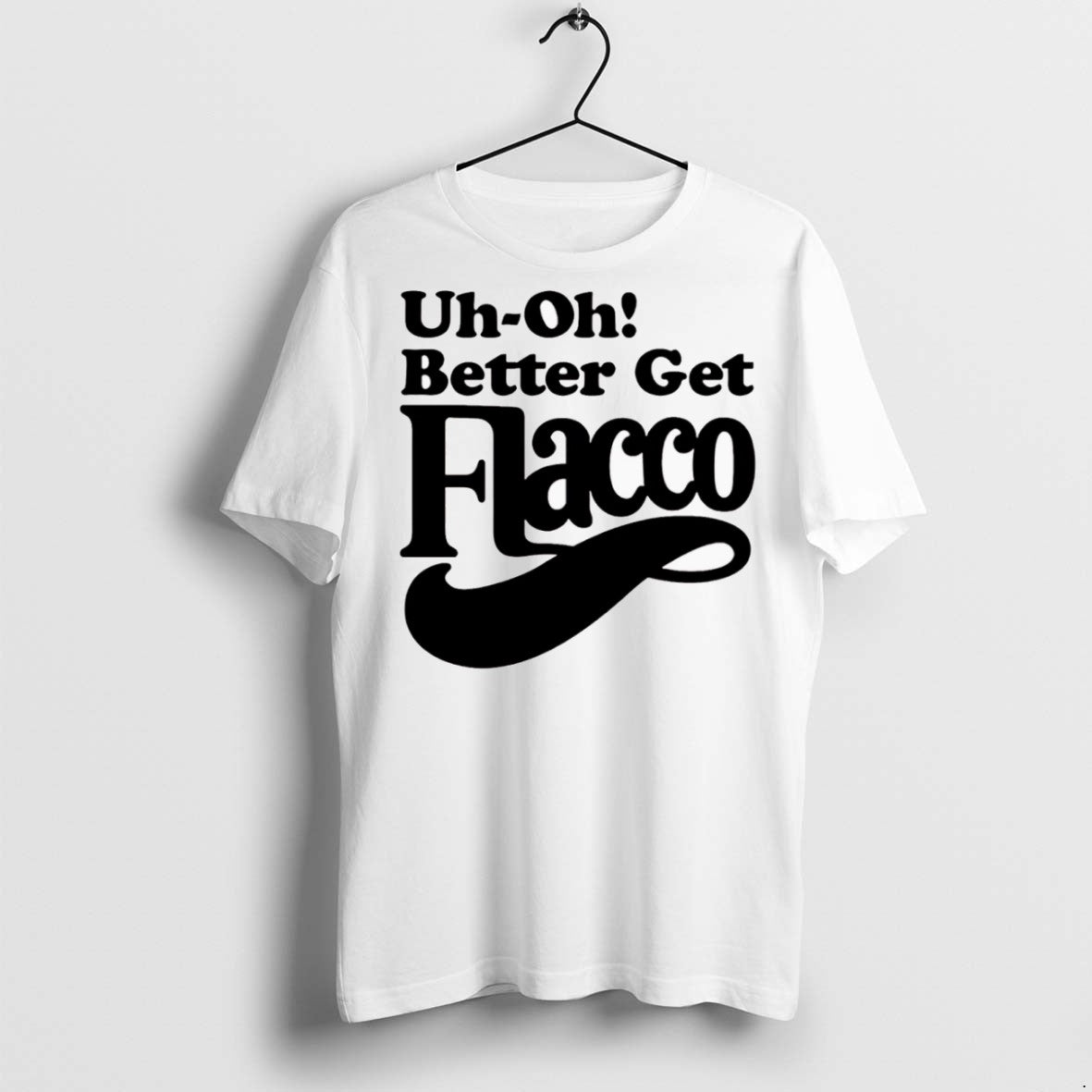 Premium Uh Oh Better Get Flacco T Shirts