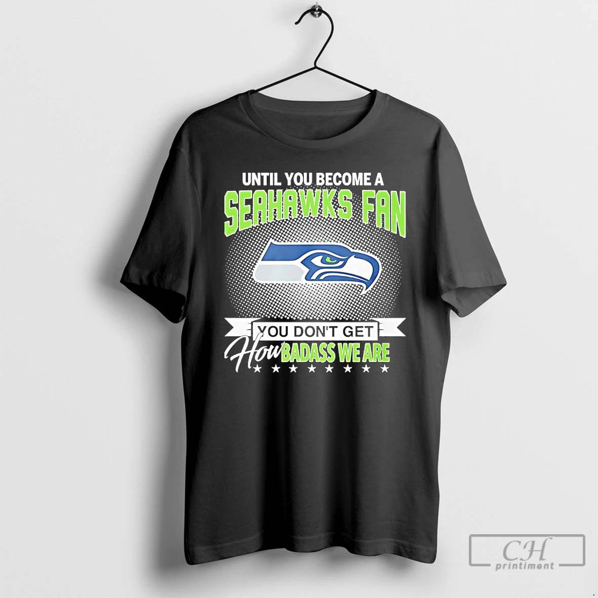 Premium Until You Become A Seahawks Fan You Dont Get How Badass We Are T-Shirts, Hoodie, Sweatshirt | PodTeesHub.com