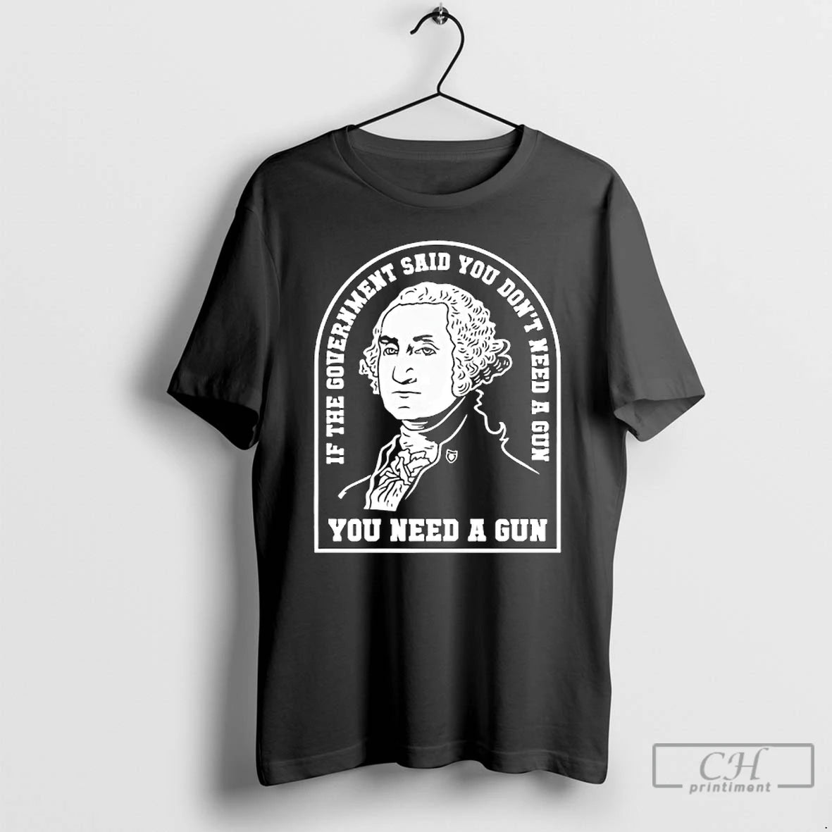 Premium Washington You Need A Gun If The Government Said You Dont Need A Gun T-Shirts, Hoodie, Sweatshirt | PodTeesHub.com