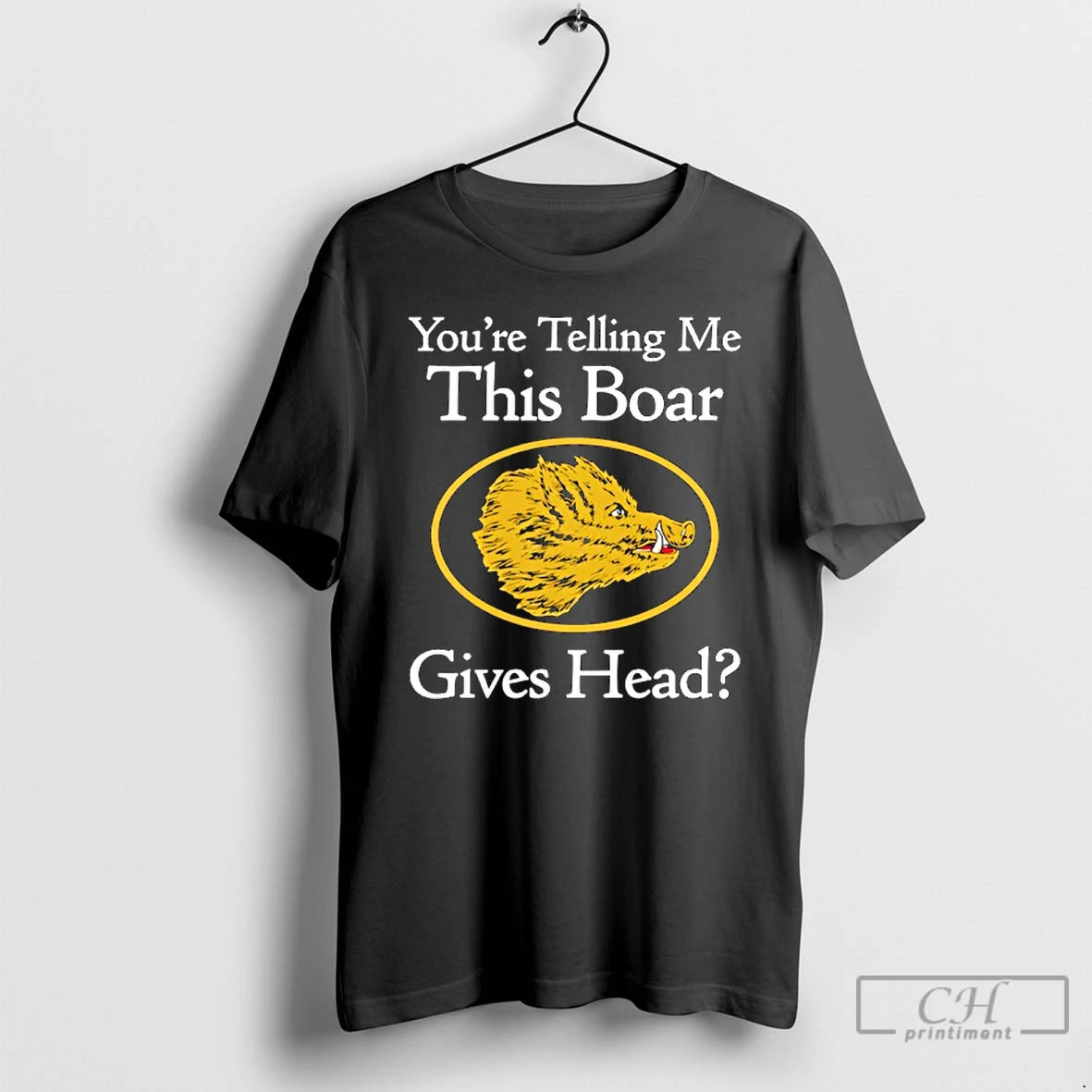 Premium Youre Telling Me This Boar Gives Head T-Shirts, Hoodie, Sweatshirt | PodTeesHub.com