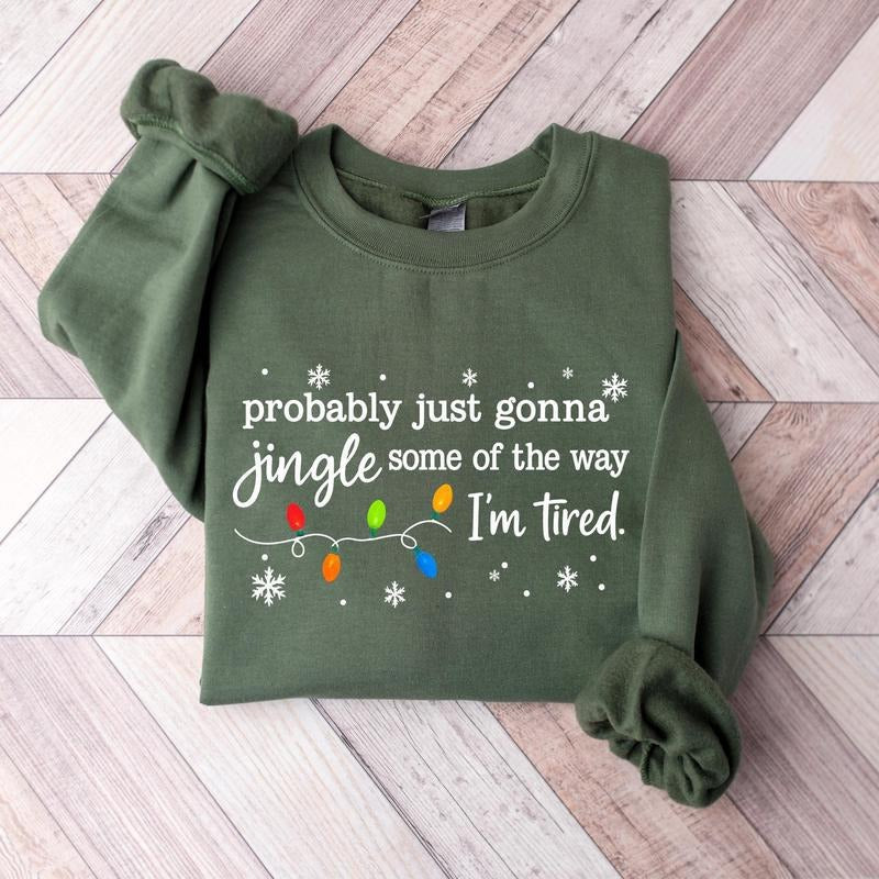 Probably Just Gonna Jingle Some Of The Way I'm Tired Christmas Jingle Song Sweatshirt, Trendy Christmas Season Graphic...