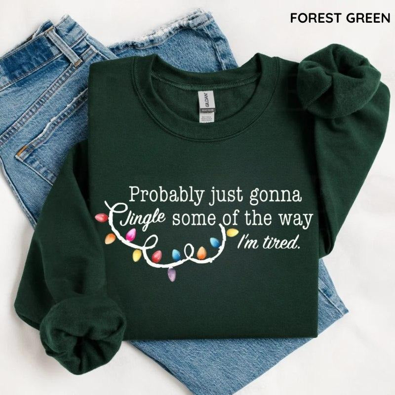 Probably Just Gonna Jingle Some Of The Way I'm Tired Christmas Sweatshirt, Funny Christmas Shirt, Holiday Humor Sweater,...
