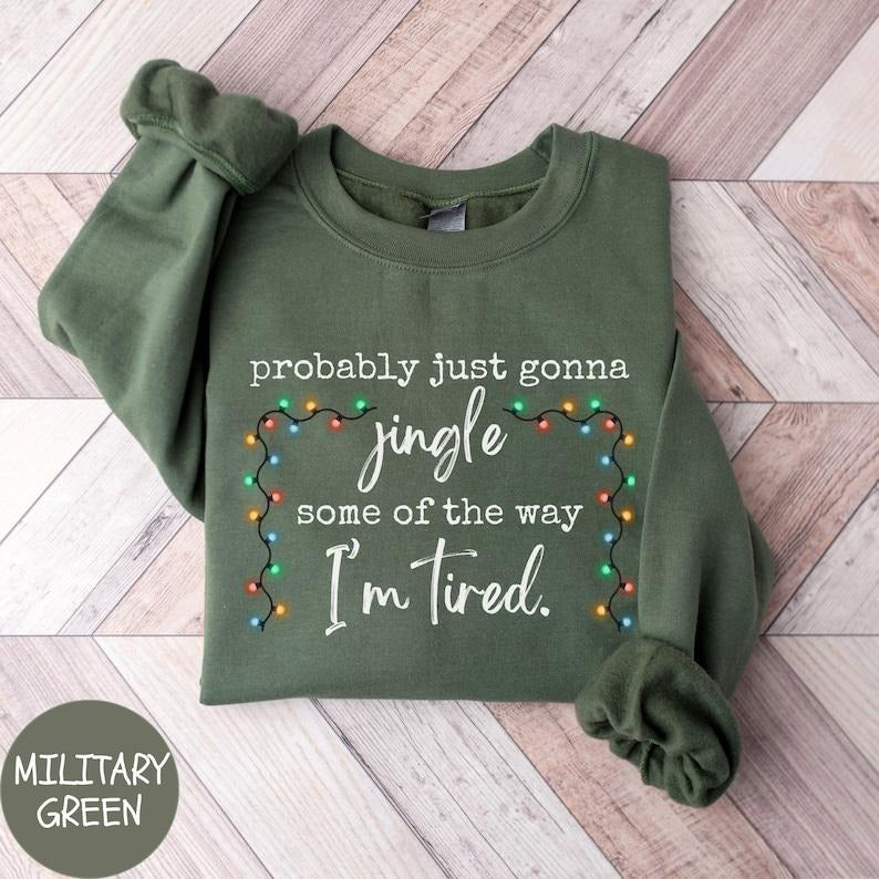 Probably Just Gonna Jingle Some Of The Way I'm Tired Christmas Sweatshirt, Funny Holiday , Christmas Jingle Song Tee,...