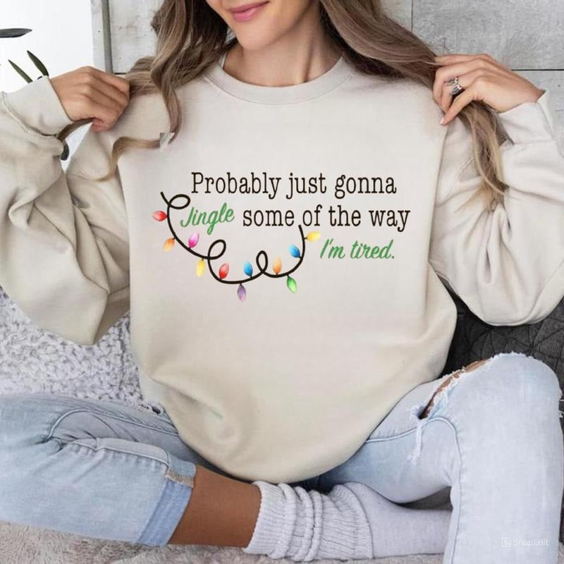Probably Just Gonna Jingle Some Of The Way I'm Tired Christmas Sweatshirt, Merry Christmas Shirt, Funny Holiday Shirt,...