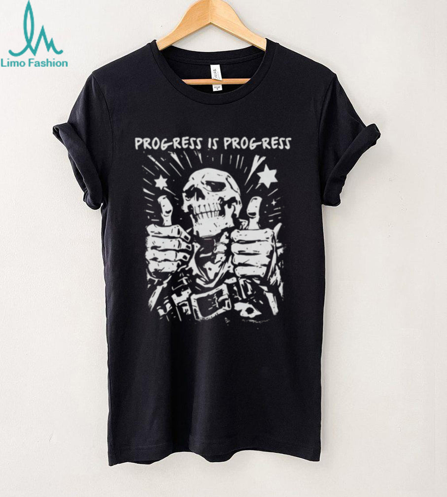 Progress Is Progress Skeleton Thumbs Up shirt
