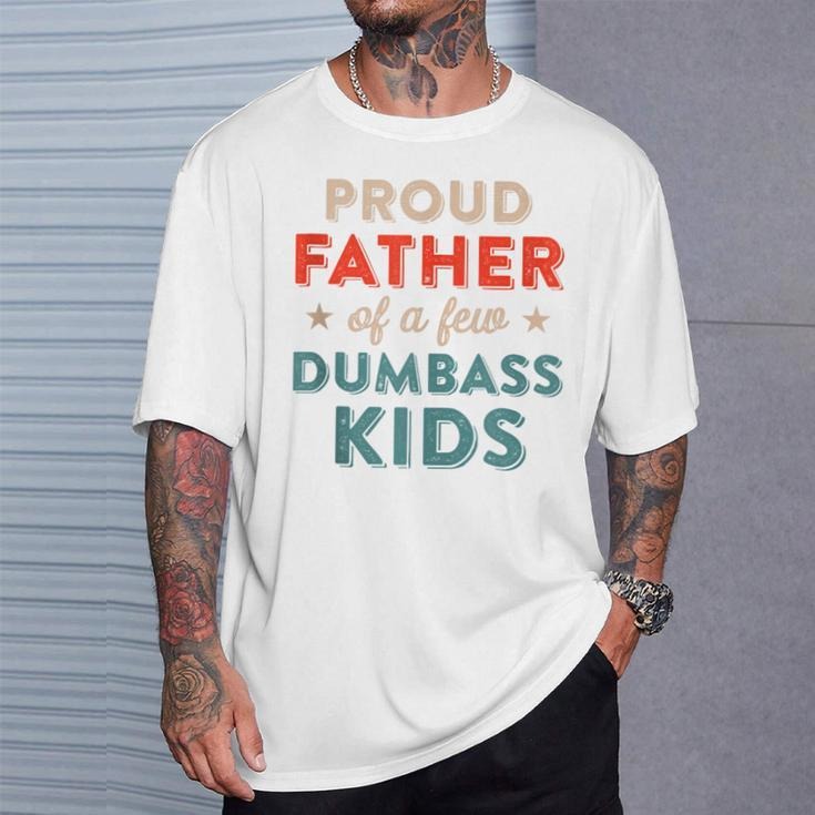Proud Father Of A Few Dumbass Kids T-shirt Gift Father Shirt, Father's Day T-shirt. Father's Dad Shirt, Father's Dad Gift...