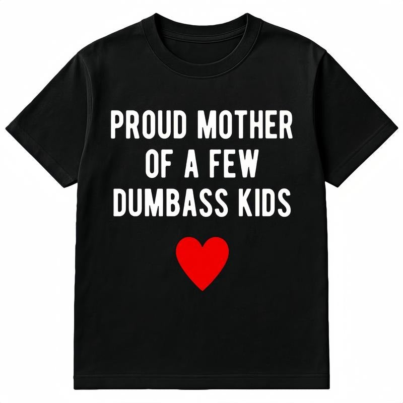 Proud Mother of a Few Dumbass Kids Funny Mother's Day T-Shirt Top Summer Hoodie, Sweatshirt | PodTeesHub.com