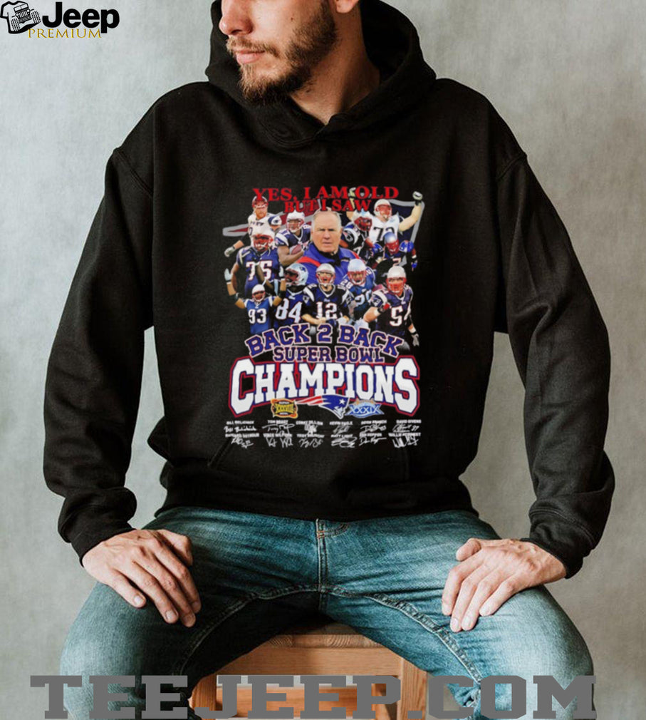 Yes I am old but I saw New England Patriots Back 2 Back Super Bowl Champions shirt