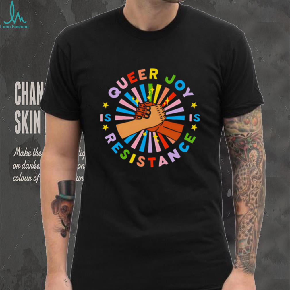 Queer Joy Is Resistance Pride shirt