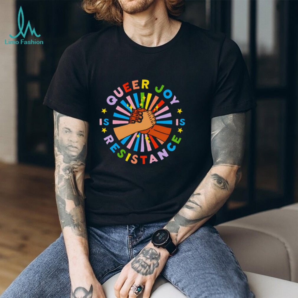 Queer Joy Is Resistance Pride shirt