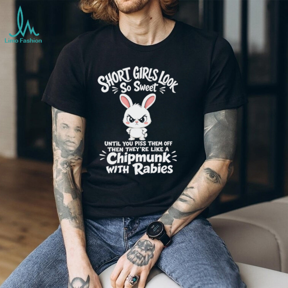 Rabbit short girls look so sweet until you piss them off shirt