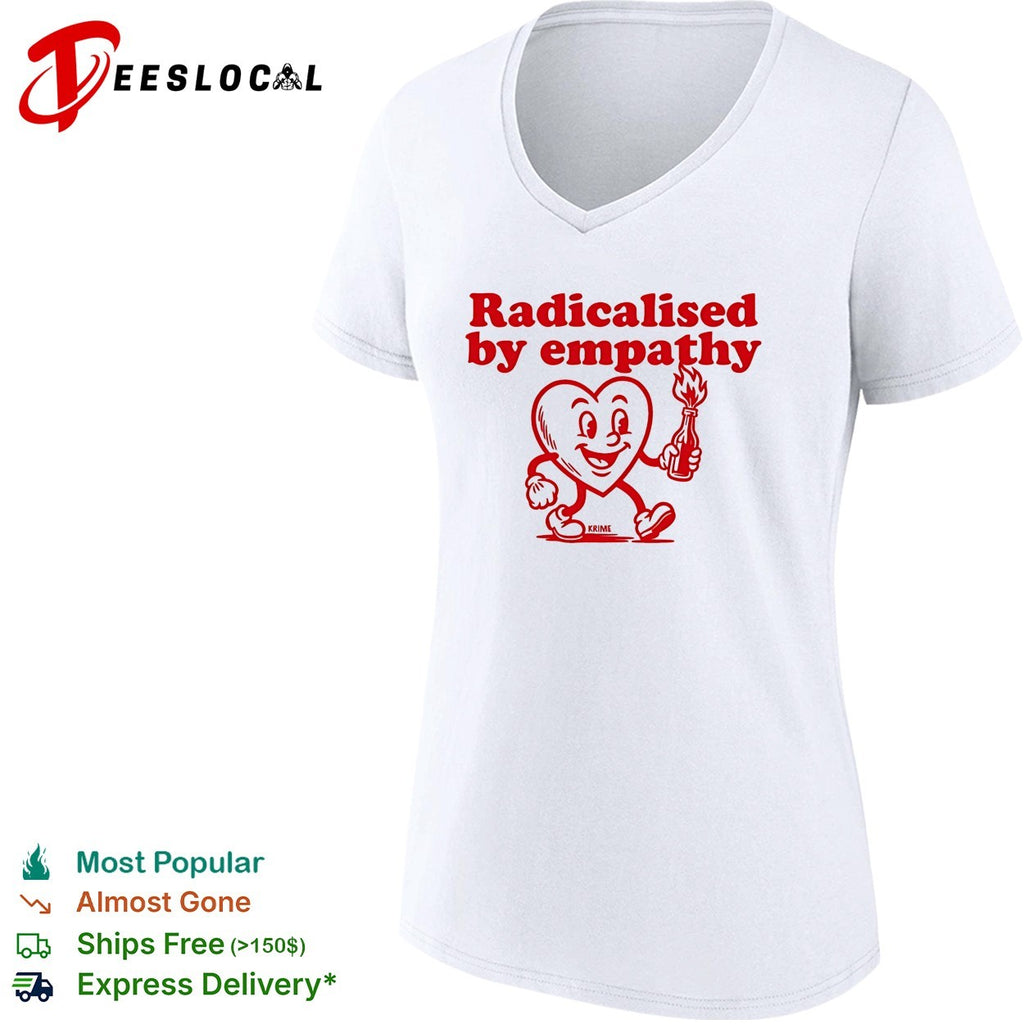 Radicalised by empathy heart molotov cocktail shirt