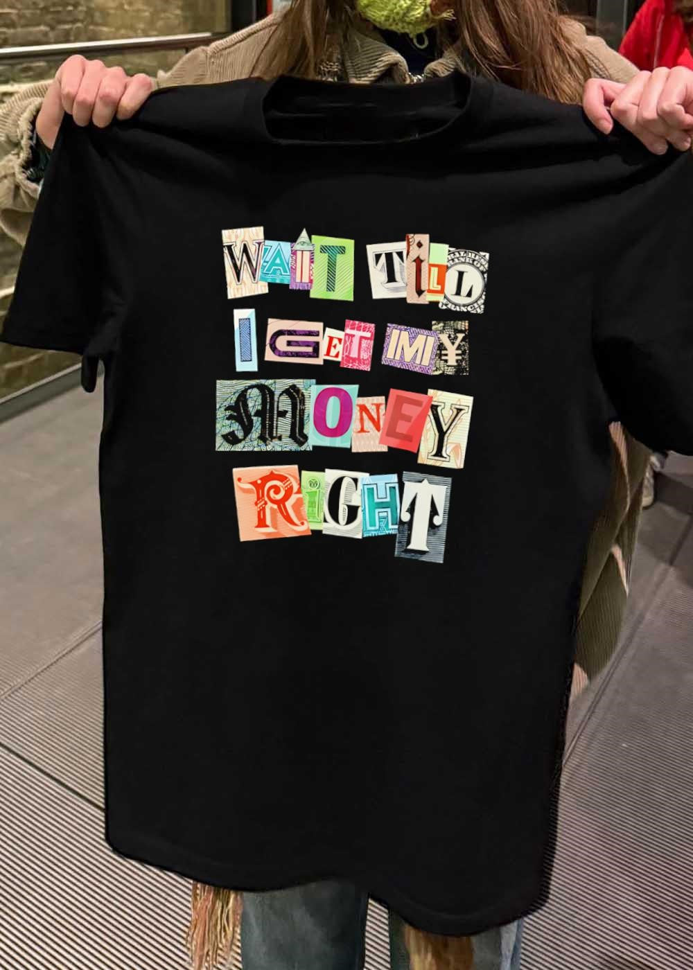 Ransom Note Typography Wait Till I Get My Money Right Graphic T-Shirt
