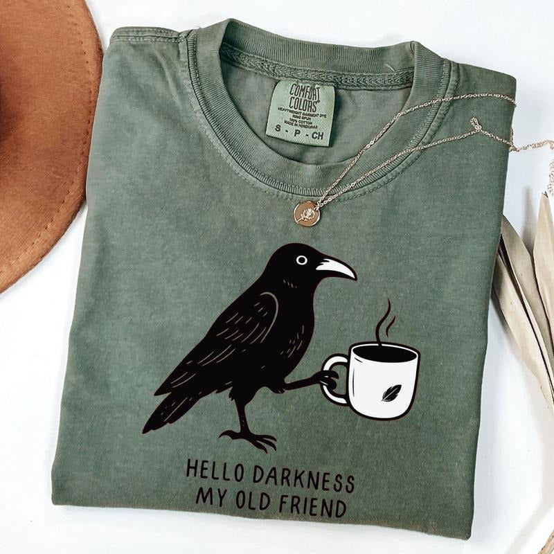 Raven Crow Coffee T-Shirt: Hello Darkness Comfort Colors Tee Hoodie, Sweatshirt | PodTeesHub.com