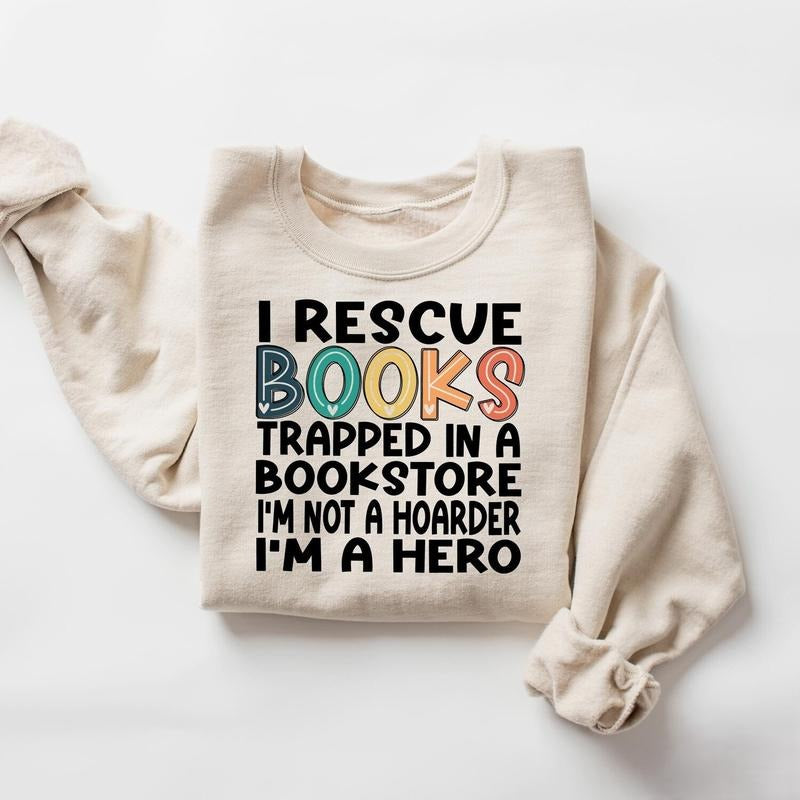 Reading Books Sweatshirt, I Rescue Books Trapped In The Bookstore I'm Not A Hoarder I'm A Hero T-shirt, Book Lover Shirt,...