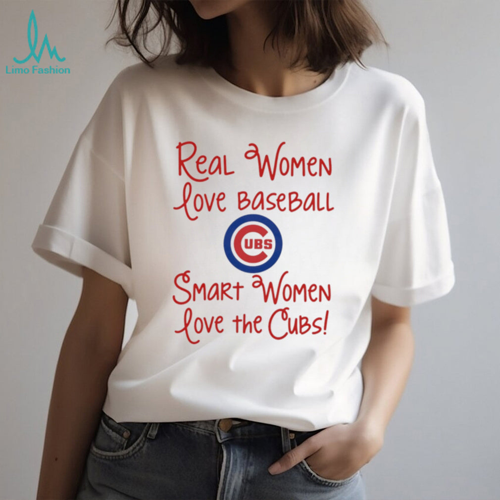 Real Women Love Baseball Smart Women Love the Chicago Cubs shirt