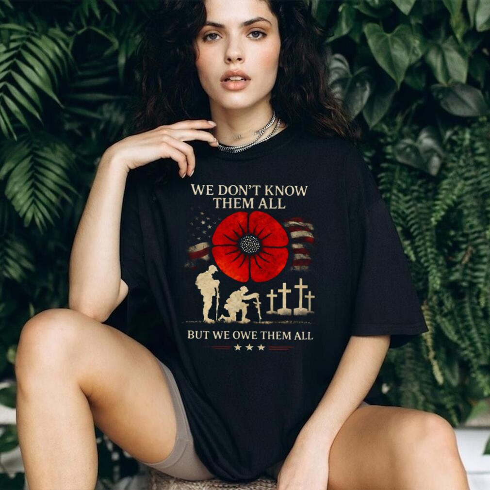 Remembrance Day Soldier Poppy We Owe Them All Shirt