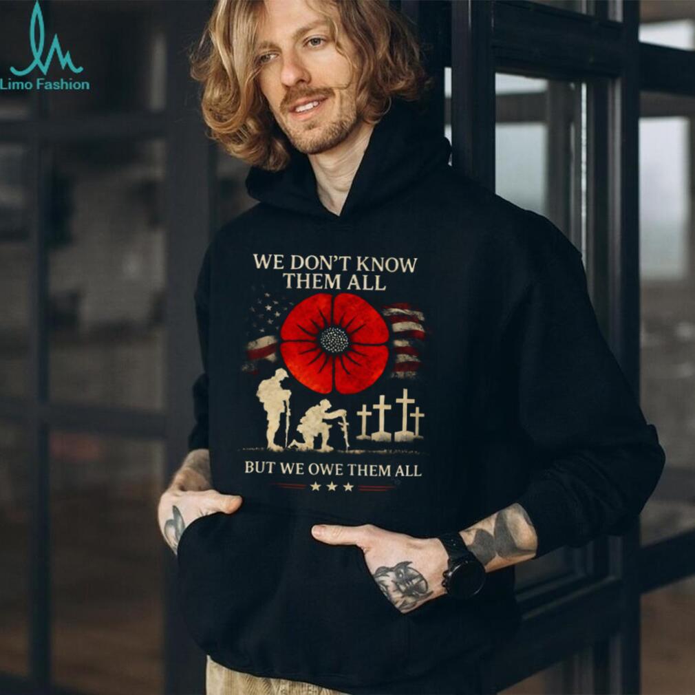 Remembrance Day Soldier Poppy We Owe Them All Shirt
