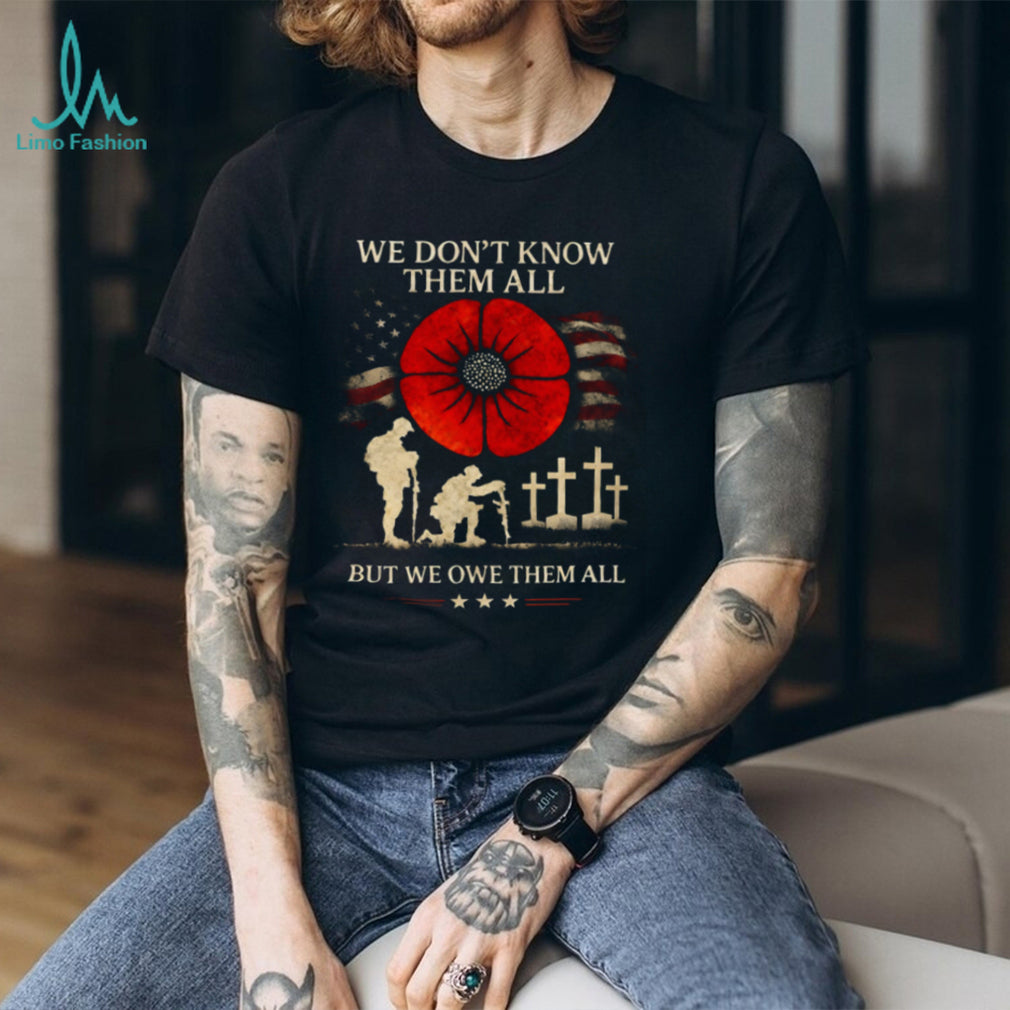 Remembrance Day Soldier Poppy We Owe Them All Shirt