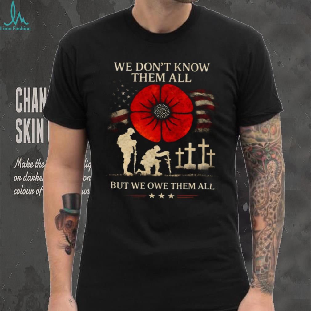 Remembrance Day Soldier Poppy We Owe Them All Shirt