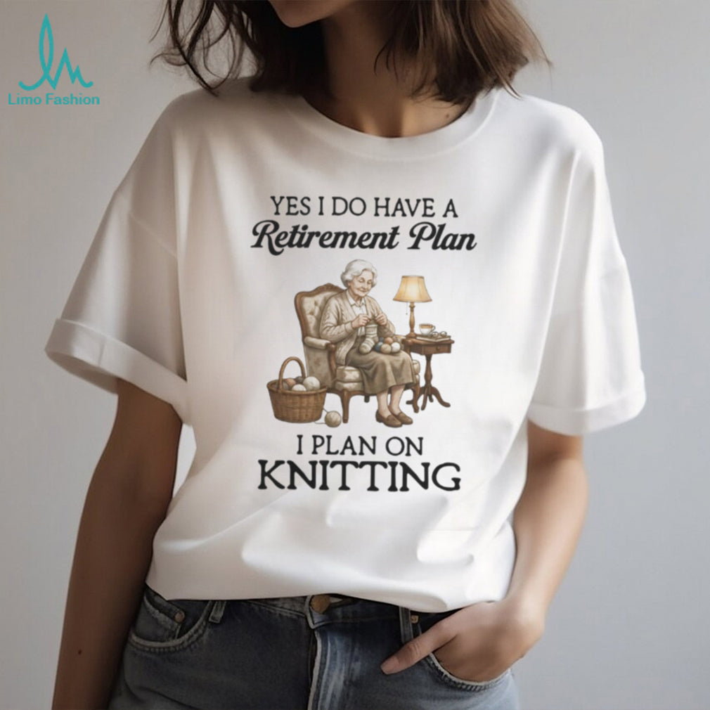Retirement Plan Knitting Senior Woman Hobby Quote T Shirt