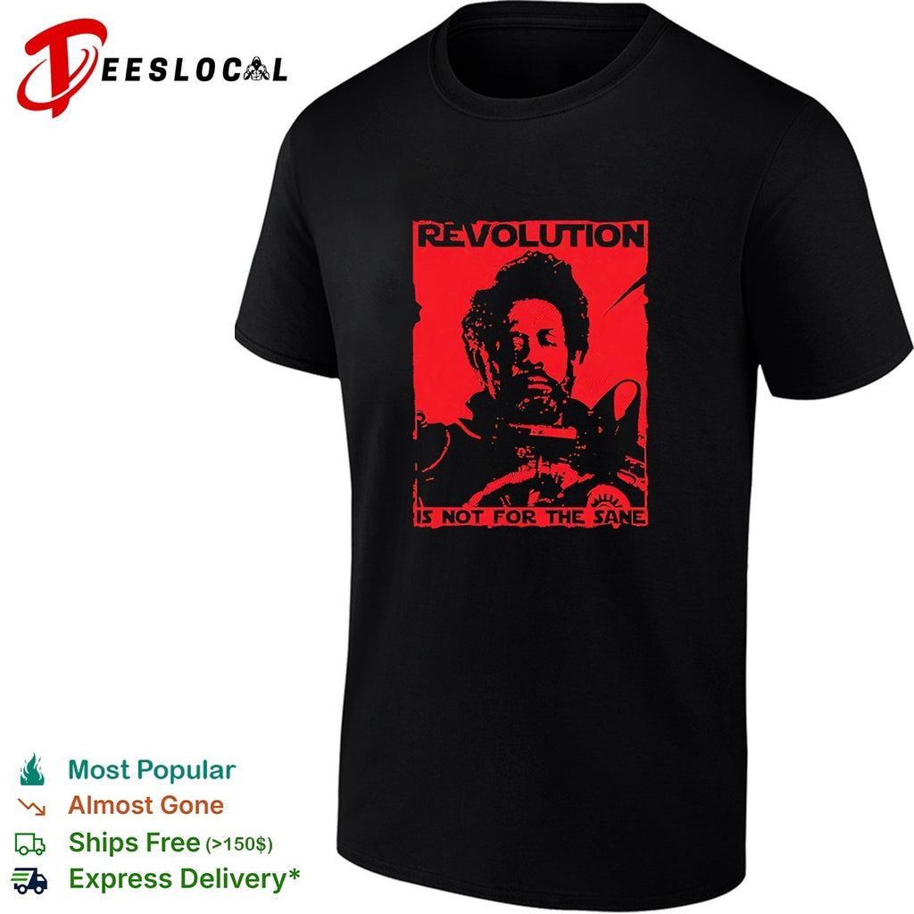 Revolution is not for the sane portrait activist shirt