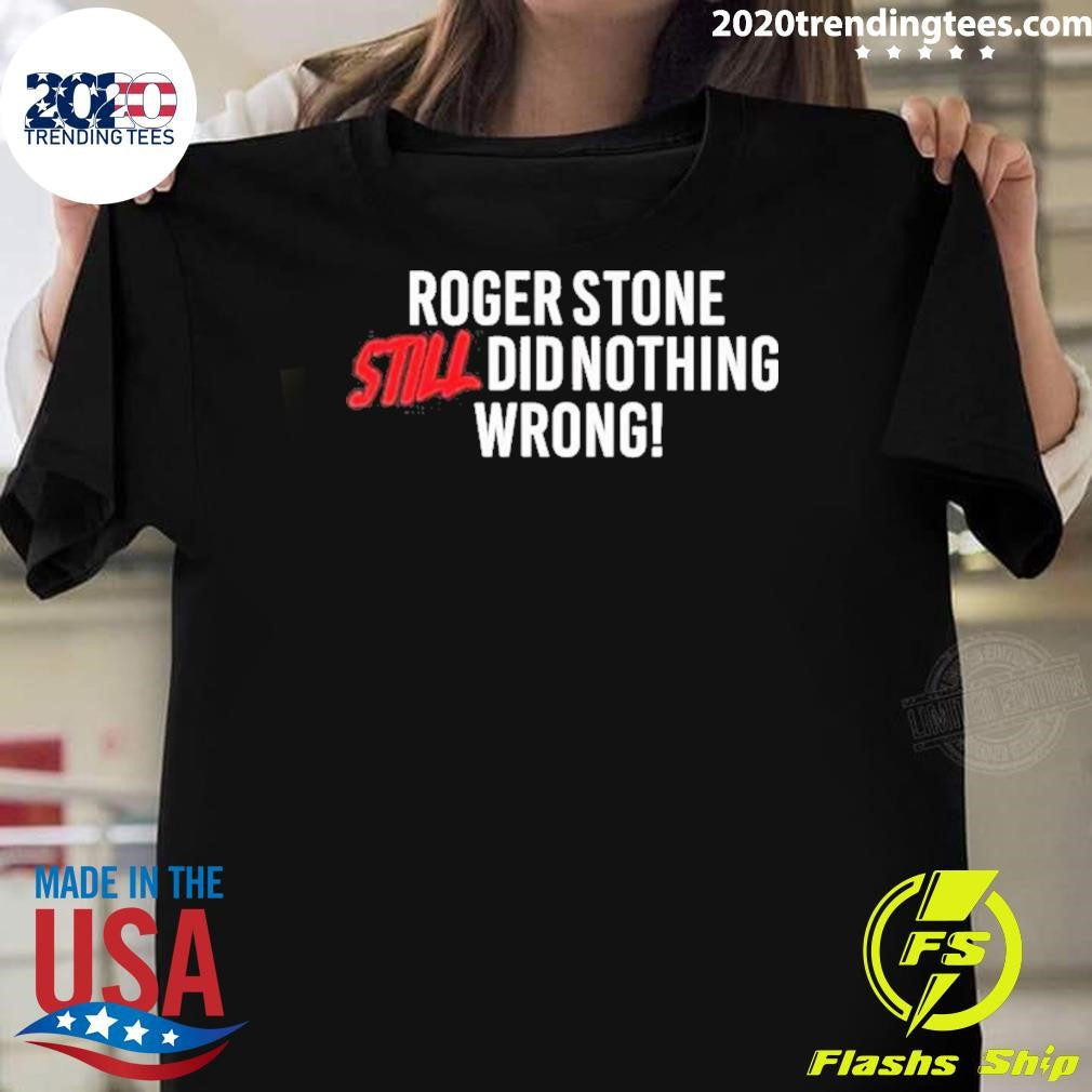 Right Side Rebel Roger Stone Still Did Nothing Wrong Shirt