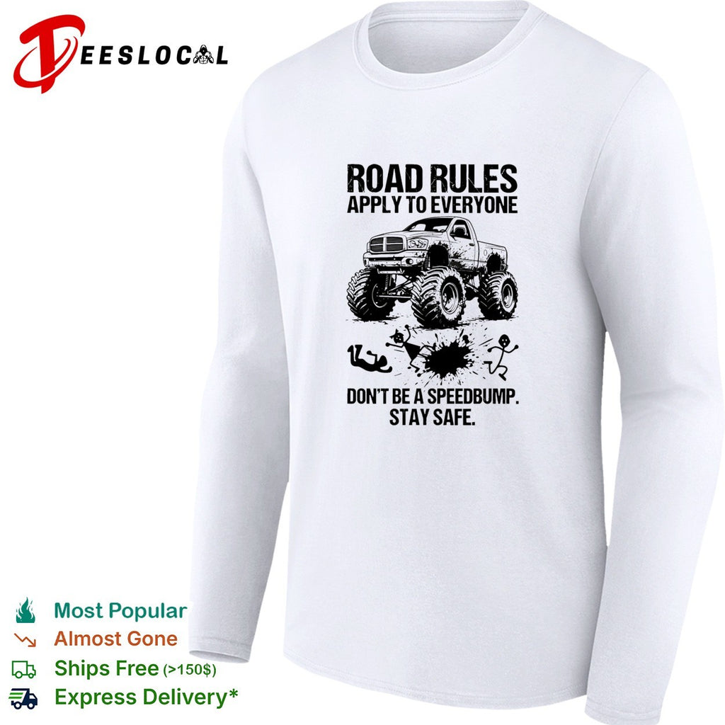 Road rules apply to everyone don’t be a speedbump stay safe monster truck shirt