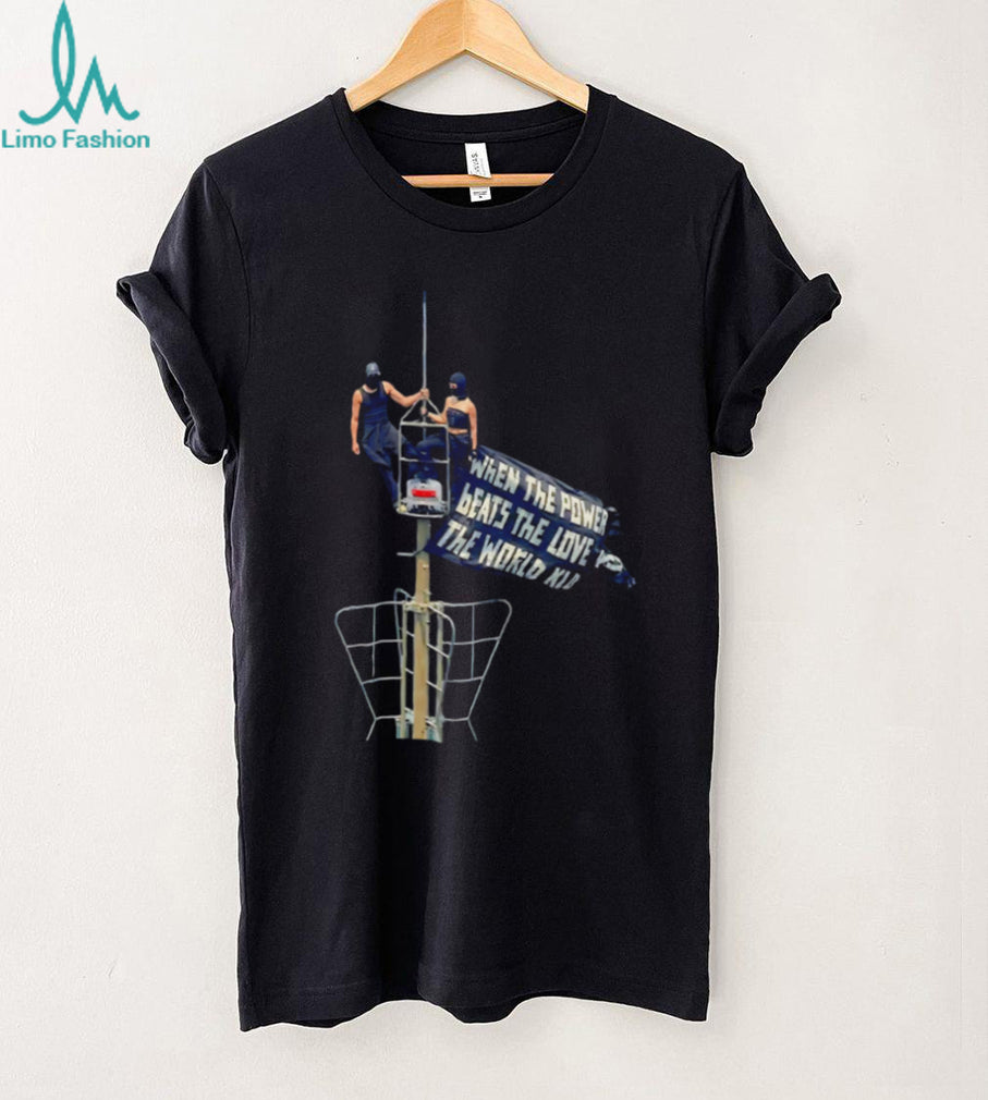 Rooftop climbing when the power of love beats the love of power the world knows peace shirt