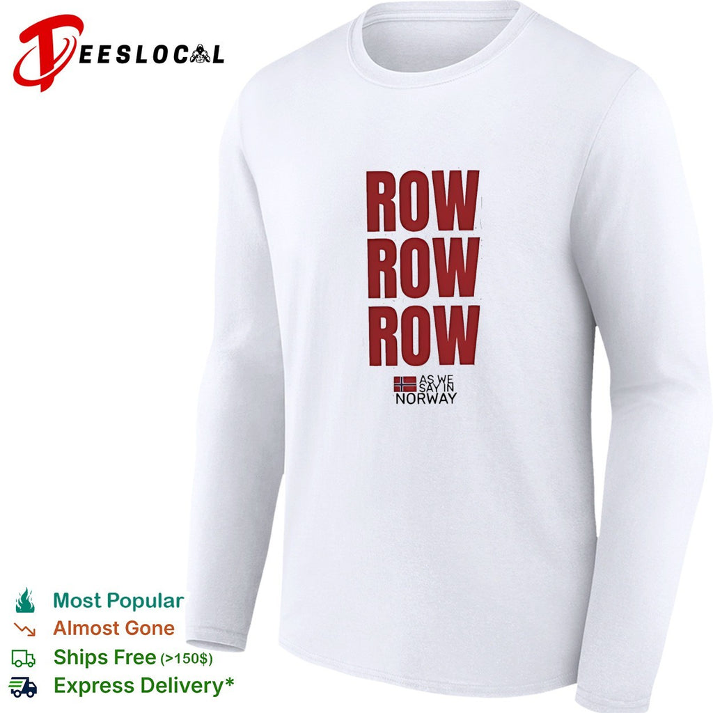 Row row row as we say in Norway shirt