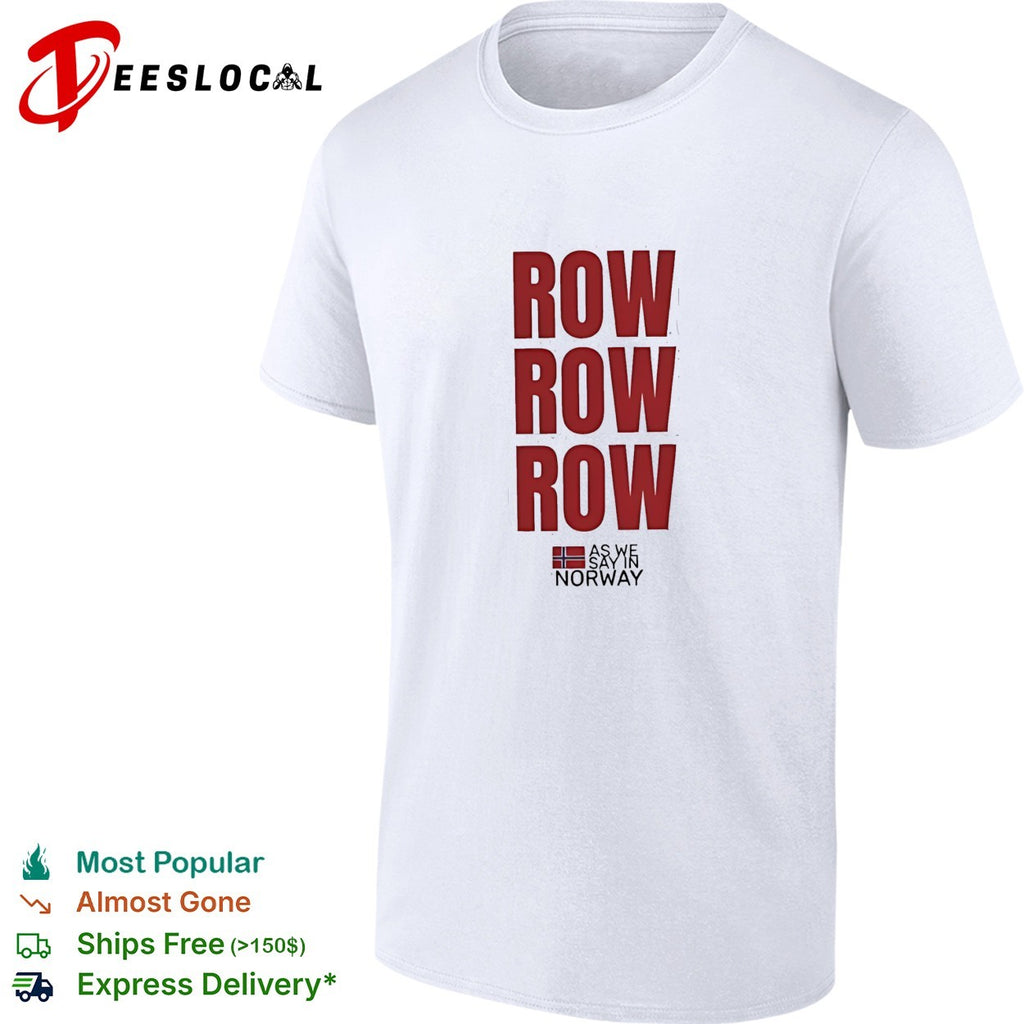 Row row row as we say in Norway shirt