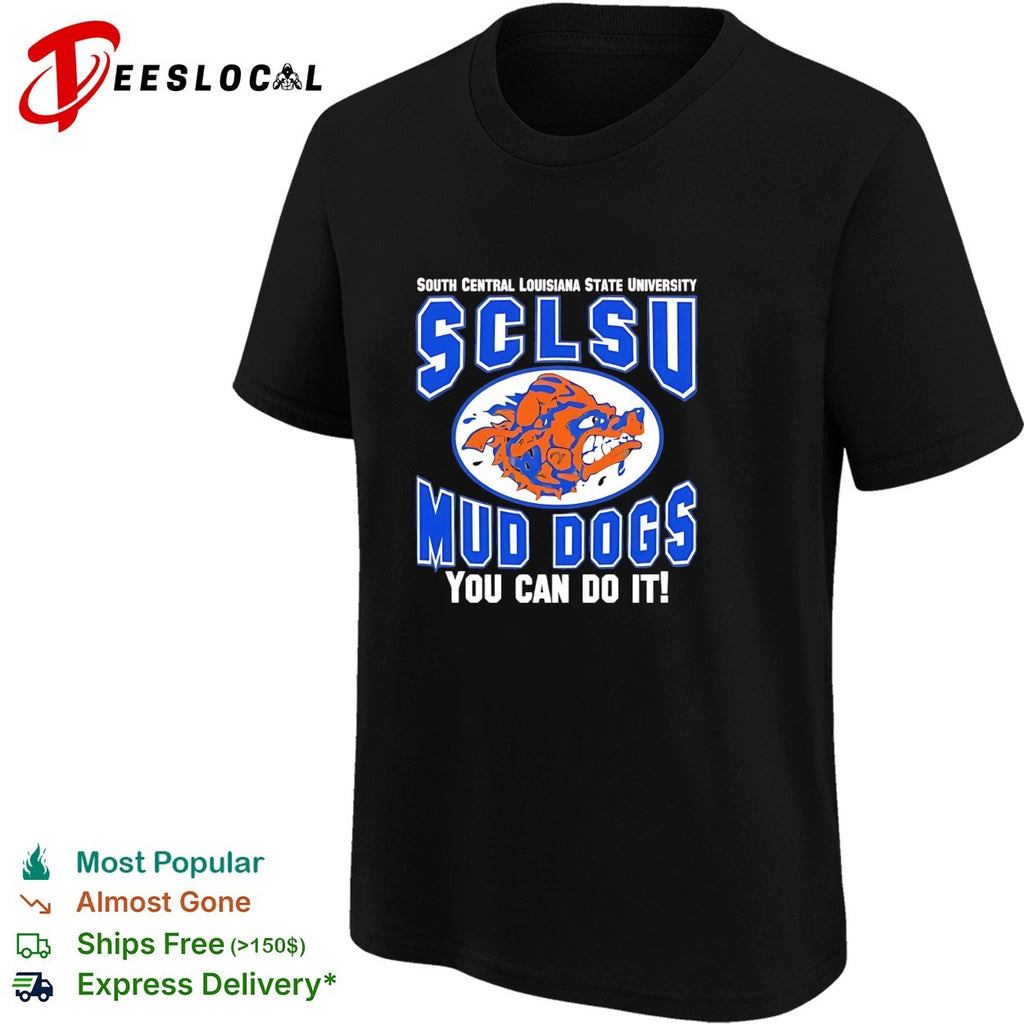 SCLSU Mud Dogs South Central Louisiana State University you can do it Waterboy shirt