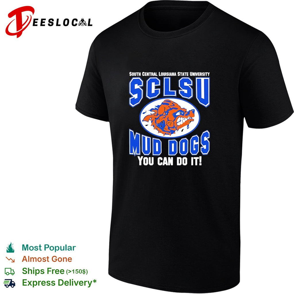 SCLSU Mud Dogs South Central Louisiana State University you can do it Waterboy shirt