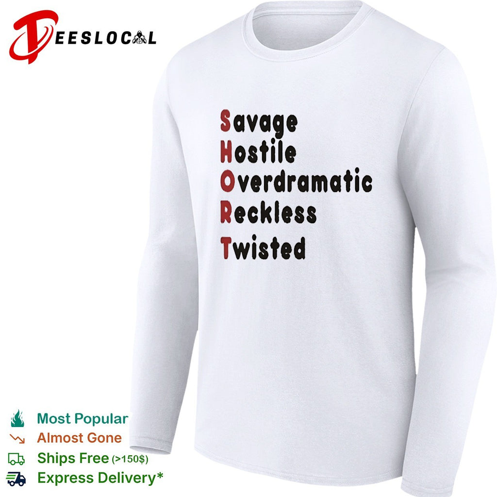 SHORT stands for savage hostile overdramatic reckless twisted shirt