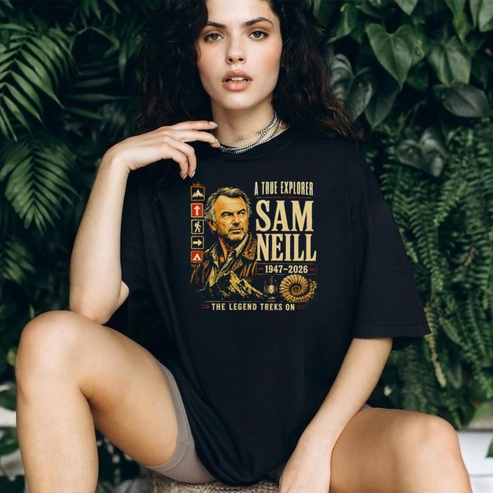 Sam Neill A True Explorer 1947 2026 The Legend Treks On shirt