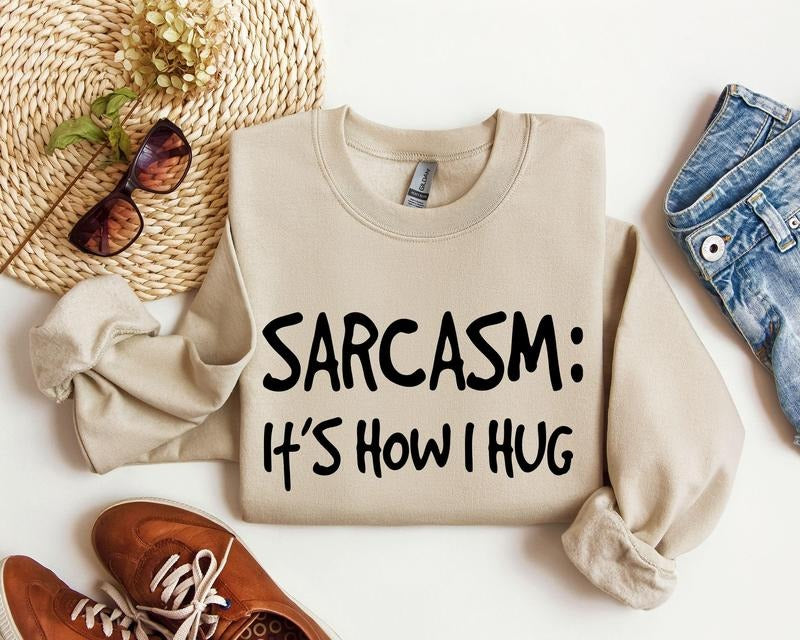 Sarcasm It's How I Hug Funny Sweatshirt, Sarcastic College Sweatshirt, Women's Crew Neck, Crewneck T-Shirts, Hoodie