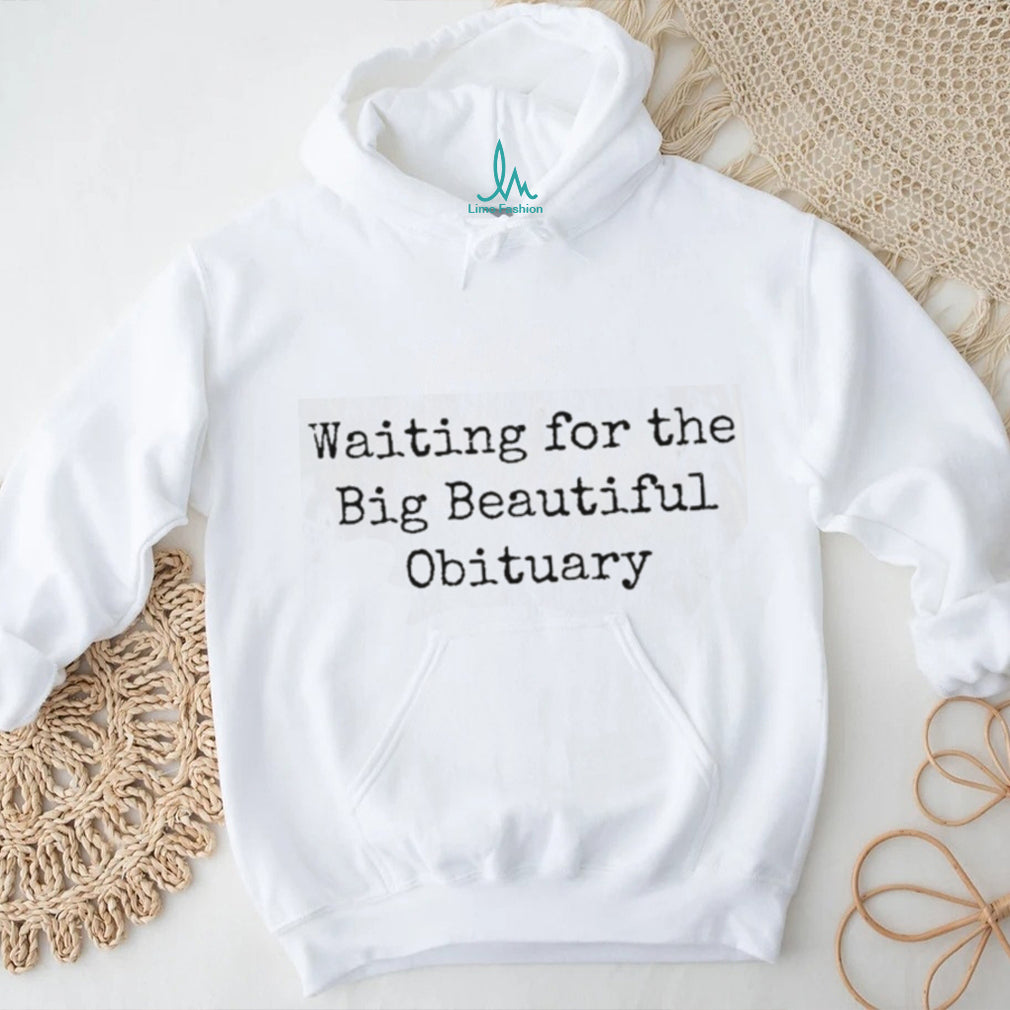 Sarcastic Dark Humor Waiting For The Obituary T Shirt