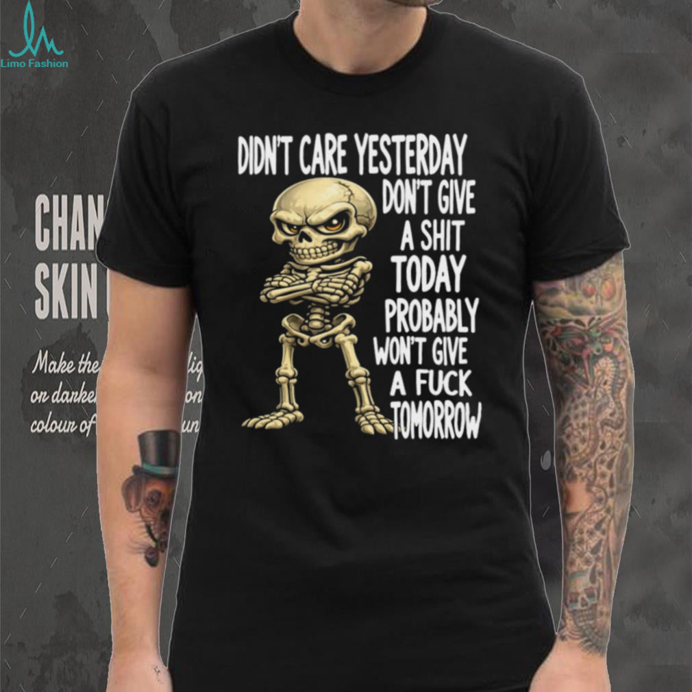 Sarcastic Skeleton Mood Funny Attitude Quote Shirt