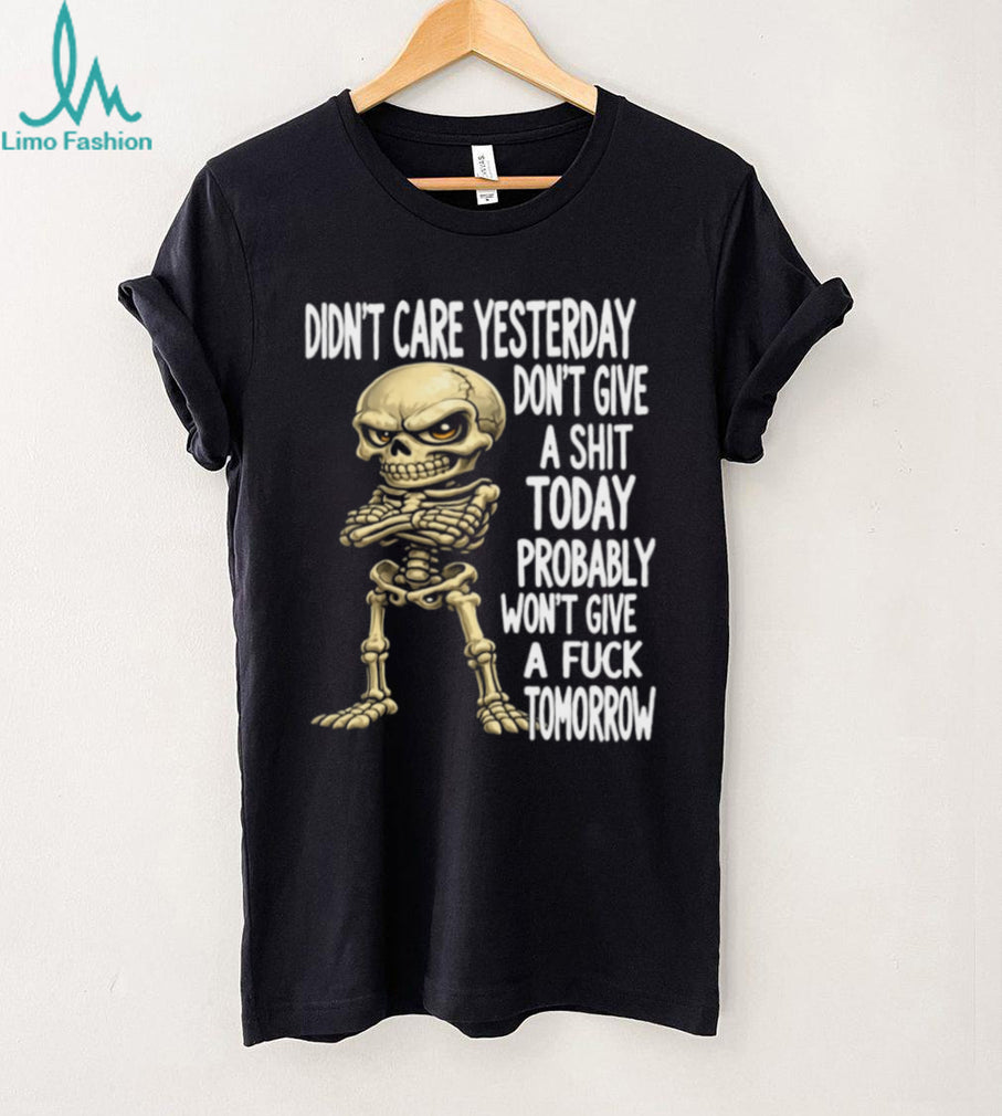 Sarcastic Skeleton Mood Funny Attitude Quote Shirt