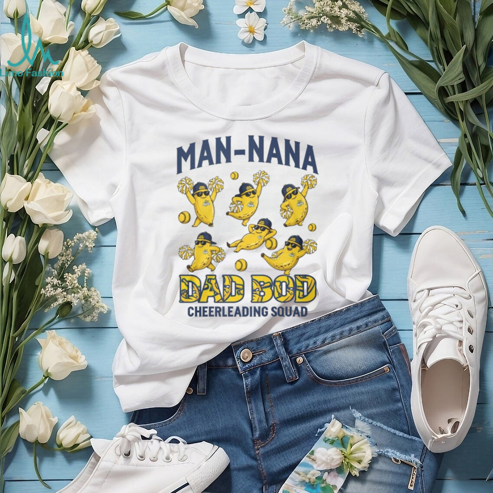 Savannah Bananas Man Nana Dad Bod Cheerleading Squad T Shirt