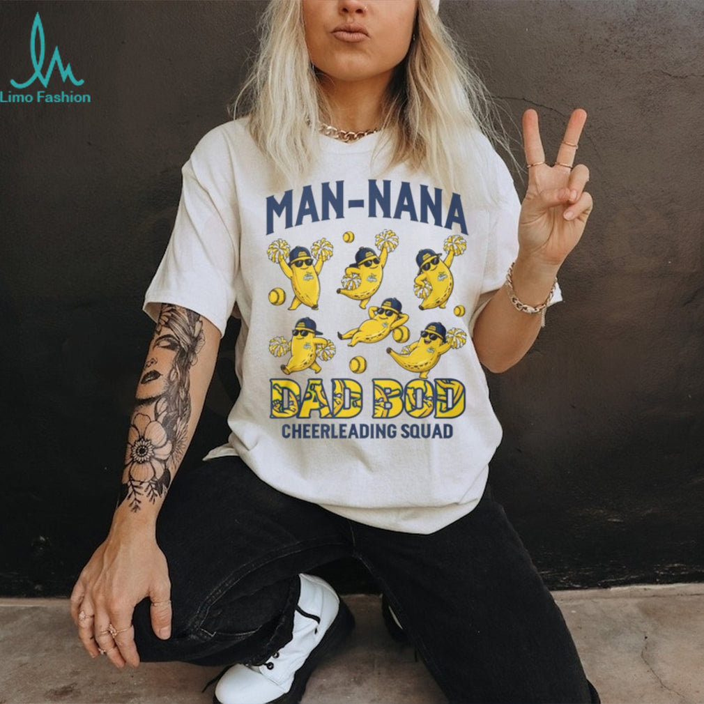 Savannah Bananas Man Nana Dad Bod Cheerleading Squad T Shirt