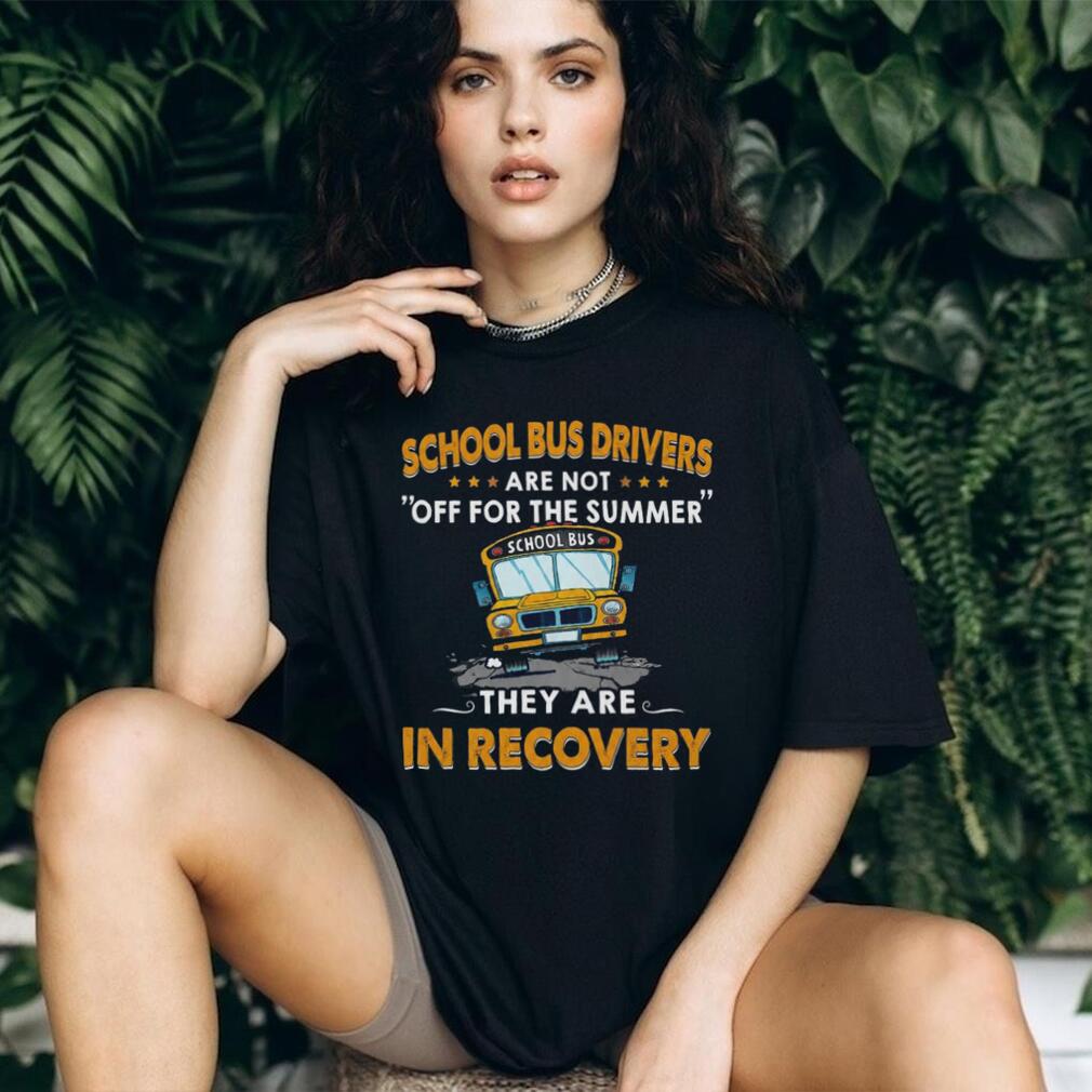 School Bus Driver Funny Recovery Summer Humor Teacher T Shirt