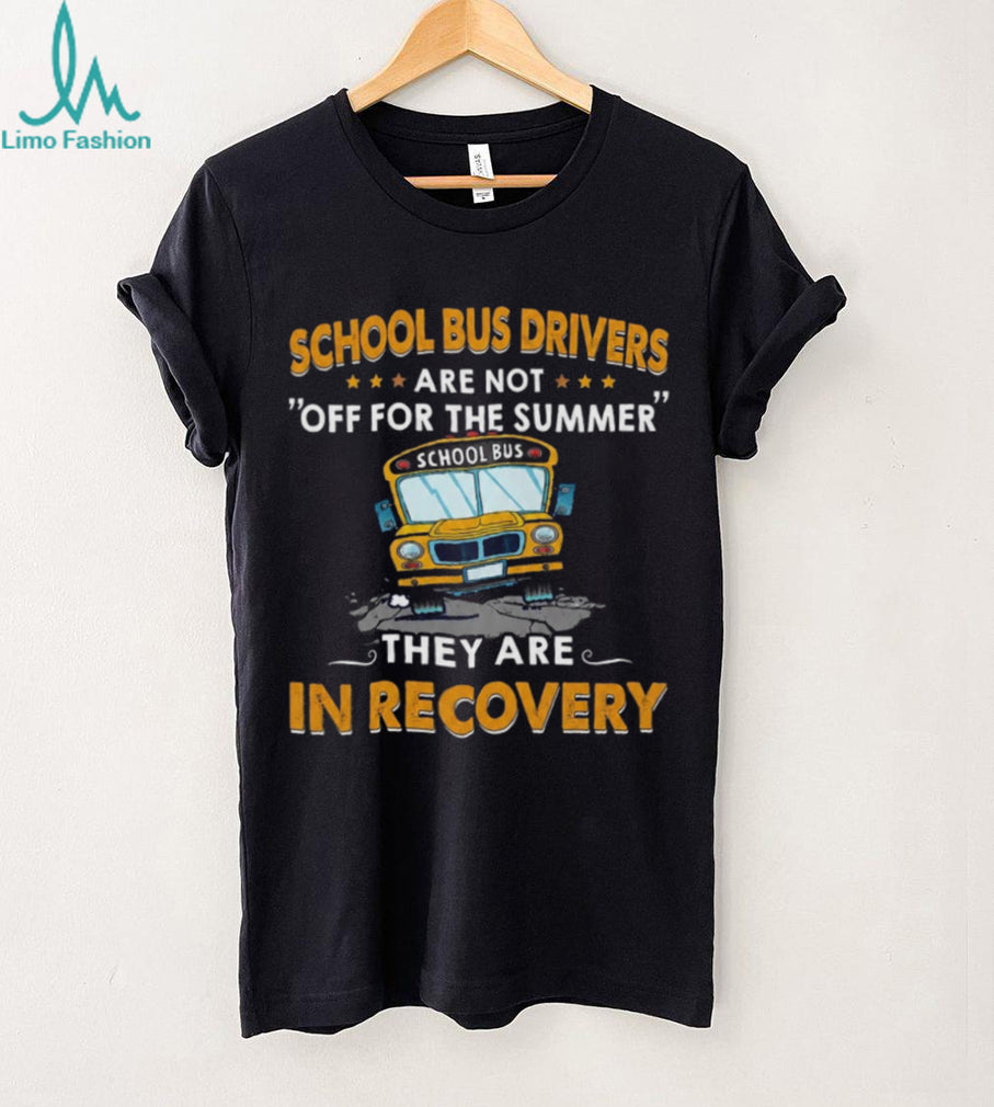 School Bus Driver Funny Recovery Summer Humor Teacher T Shirt