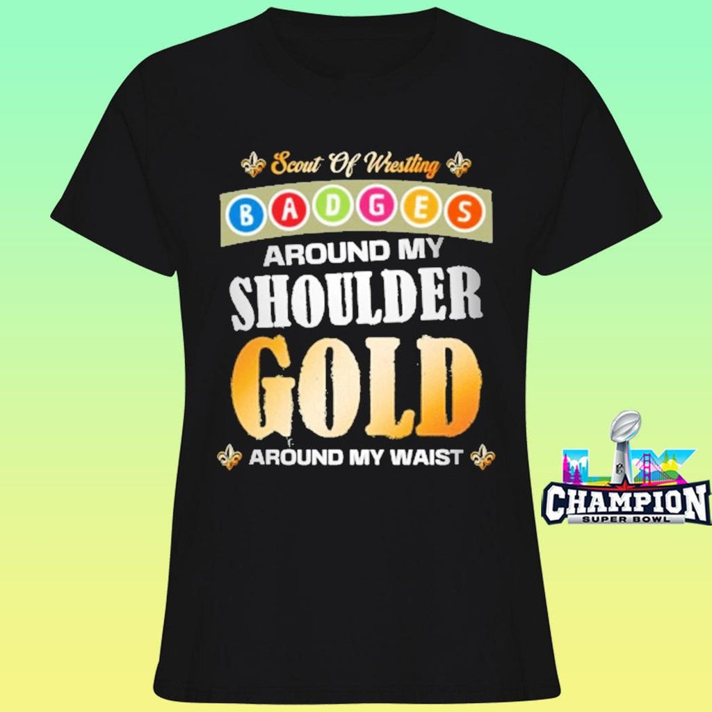 Scout Of Wrestling Badger Around My Shoulder Gold Around My Waist Shirt
