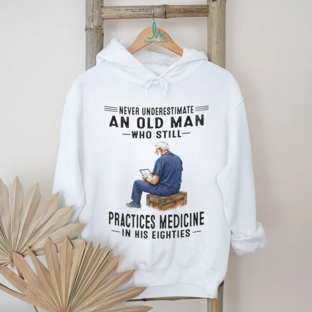Senior Doctor Practicing Medicine in His Eighties Medical Professional Shirt